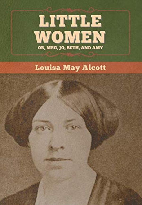 Cover Art for 9781647995157, Little Women; Or, Meg, Jo, Beth, and Amy by Alcott, Louisa May