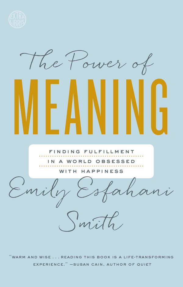 Cover Art for 9780553446562, The Power of Meaning: Finding Fulfillment in a World Obsessed with Happiness by Emily Esfahani Smith