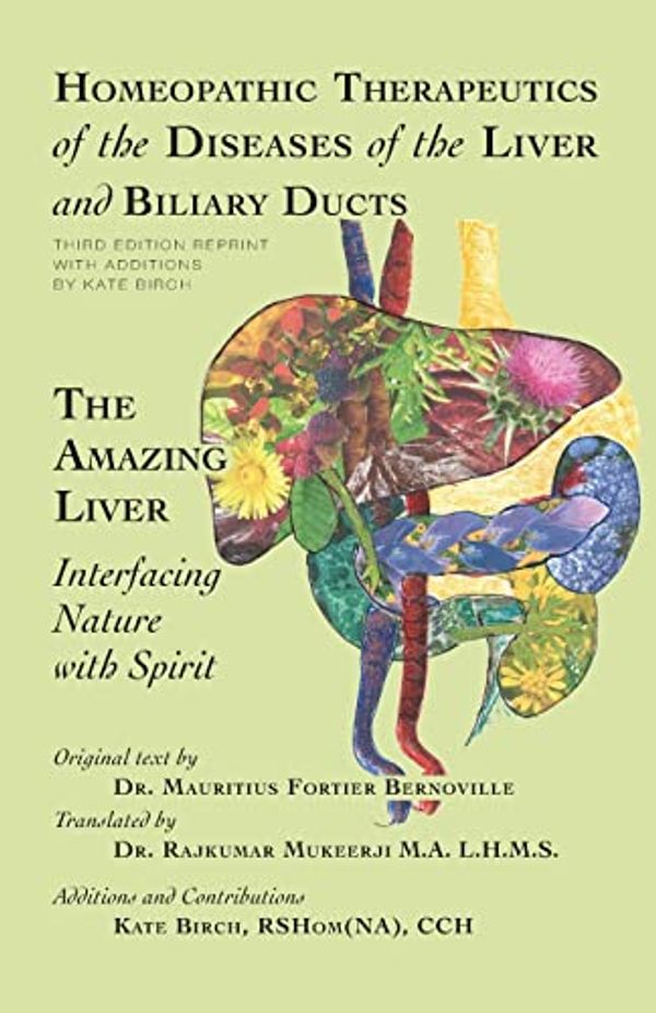 Cover Art for 9781507804469, Homeopathic Therapeutics of the Diseases of the Liver and Biliary Ducts: The Amazing Liver: Interfacing Nature with Spirit by Kate Birch