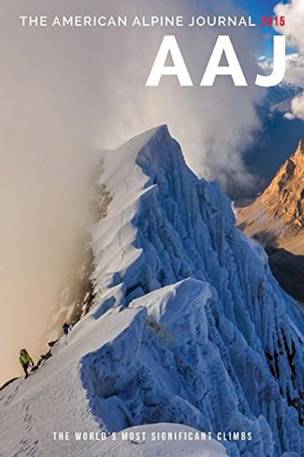 Cover Art for 9781933056876, American Alpine Journal 2015: The World's Most Significant Climbs by Dougald Macdonald