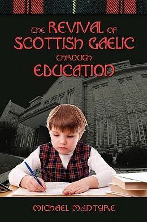 Cover Art for 9781604976120, The Revival of Scottish Gaelic Through Education by Michael McIntyre