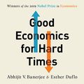 Cover Art for B07ZWKHM8N, Good Economics for Hard Times: Better Answers to Our Biggest Problems by Abhijit V. Banerjee, Esther Duflo