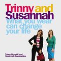 Cover Art for 9780297843566, What You Wear Can Change Your Life by Trinny Woodall, Susannah Constantine