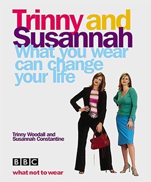 Cover Art for 9780297843566, What You Wear Can Change Your Life by Trinny Woodall, Susannah Constantine