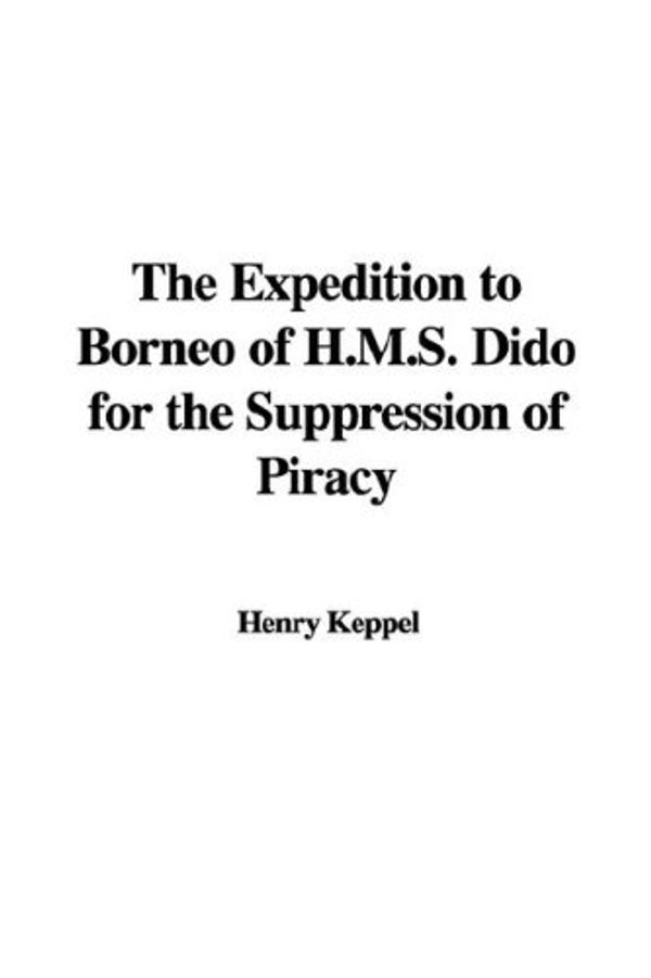 Cover Art for 9781435394704, The Expedition to Borneo of H.M.S. Dido for the Suppression of Piracy by Henry Keppel