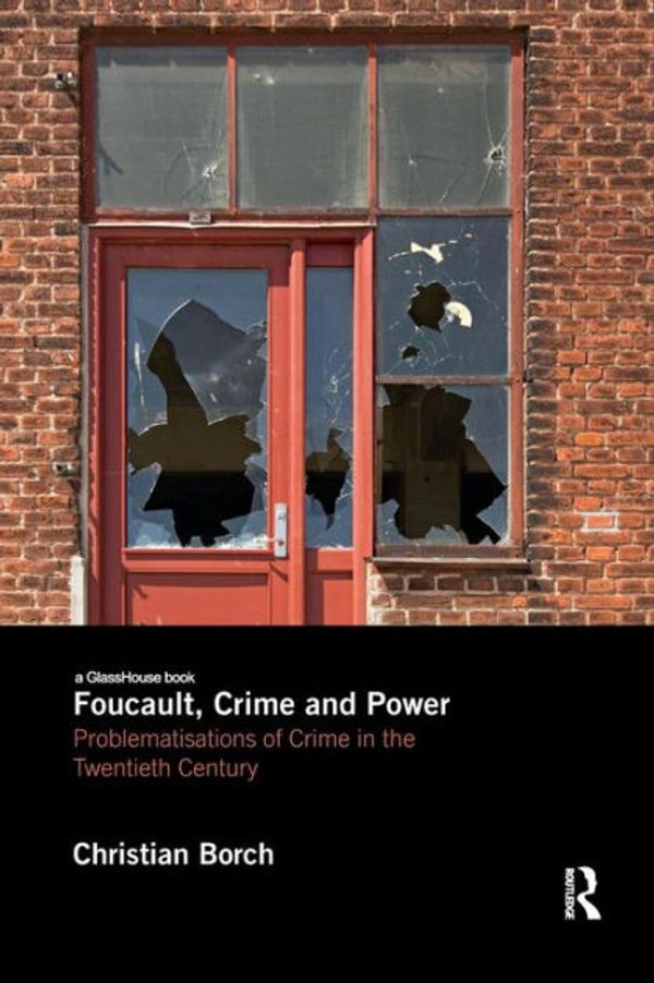 Cover Art for 9781138211230, Foucault, Crime and PowerProblematisations of Crime in the Twentieth Cen... by Christian Borch