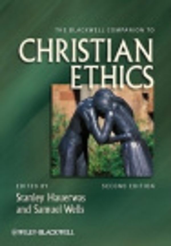 Cover Art for 9781444361742, The Blackwell Companion to Christian Ethics by Stanley Hauerwas, Samuel Wells