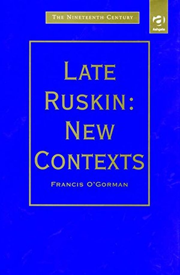 Cover Art for 9781840146295, Late Ruskin by O'Gorman, Francis
