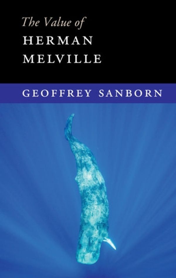 Cover Art for 9781108644228, The Value of Herman Melville by Geoffrey Sanborn