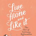 Cover Art for 9781844081257, Live Alone And Like It by Marjorie Hillis