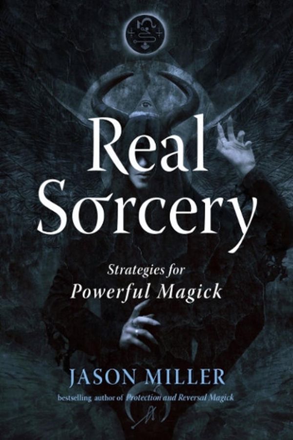 Cover Art for 9781578638000, Real Sorcery: Strategies for Powerful Magick (Strategic Sorcery Series) by Jason Miller