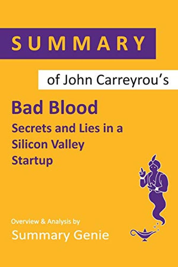 Cover Art for 9781095195024, Summary of John Carreyrou's Bad Blood: Secrets and Lies in a Silicon Valley Startup by Summary Genie