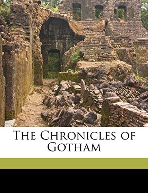 Cover Art for 9781149720028, The Chronicles of Gotham by The New Gospel of Peace (creator)