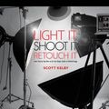 Cover Art for 9780132790123, Light It, Shoot It, Retouch It by Scott Kelby