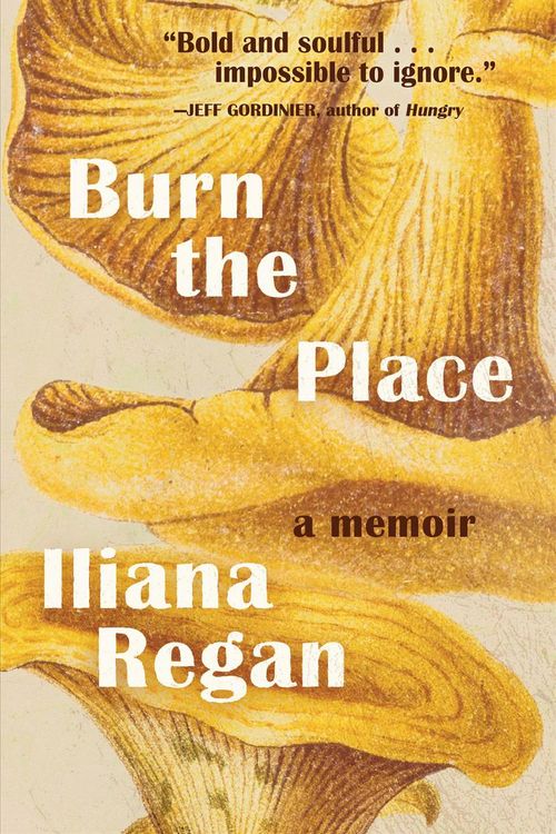Cover Art for 9781572842670, Burn the Place: A Memoir by Iliana Regan