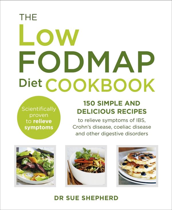 Cover Art for 9780091955342, The Low-FODMAP Diet Cookbook: 150 simple and delicious recipes to relieve IBS, Crohn's disease, ulcerative colitis, coeliac disease and other digestive disorders by Dr. Sue Shepherd
