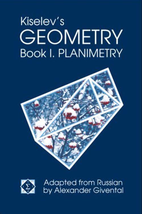 Cover Art for 9780977985203, Kiselev's Geometry / Book I. Planimetry by A. P. Kiselev