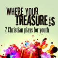 Cover Art for 9781507048740, Where Your Treasure Is: 7 Christian Plays for Youth by Amy Laurens