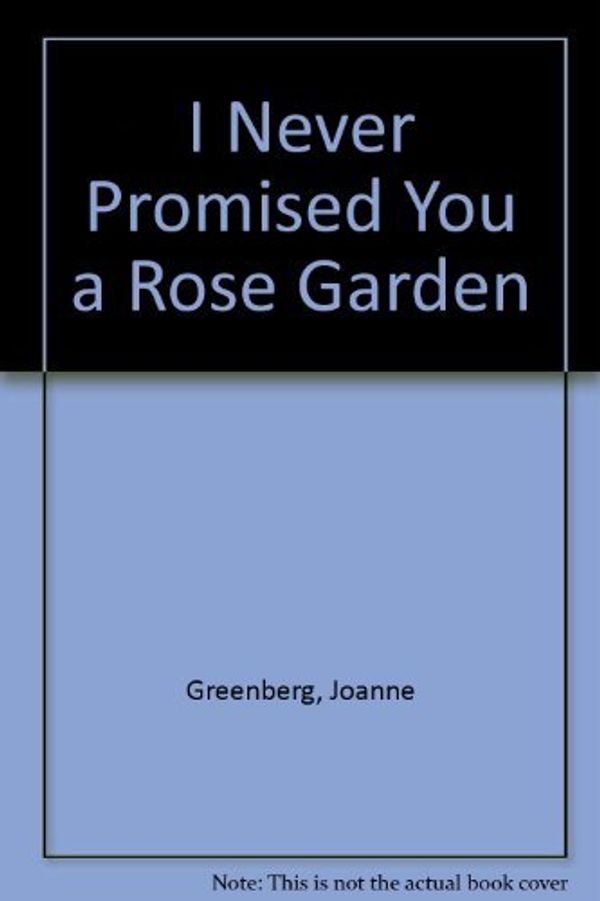 Cover Art for 9780606008389, I Never Promised You a Rose Garden by Joanne Greenberg