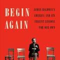 Cover Art for 9780525575320, Begin Again: James Baldwin's America and Its Urgent Lessons for Our Own by Glaude Jr., Eddie S.