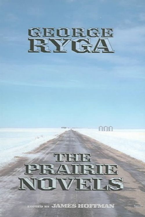 Cover Art for 9780889225015, George Ryga: The Prairie Novels by George Ryga