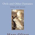 Cover Art for 0046442068758, Owls and Other Fantasies: Poems and Essays by Mary Oliver