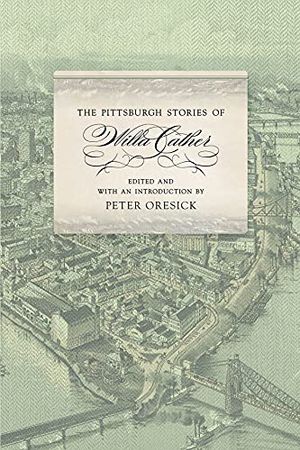 Cover Art for 9780887486111, The Pittsburgh Stories of Willa CatherMariana Brown Dietrich Notable Book by Willa Cather,Peter Oresick