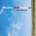 Cover Art for 9781845504076, Why Join a Small Church? by John Benton