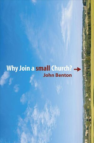 Cover Art for 9781845504076, Why Join a Small Church? by John Benton