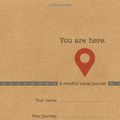Cover Art for B0164K92YO, You Are Here: A Mindful Travel Journal by Emma Clarke(2014-03-12) by Emma Clarke