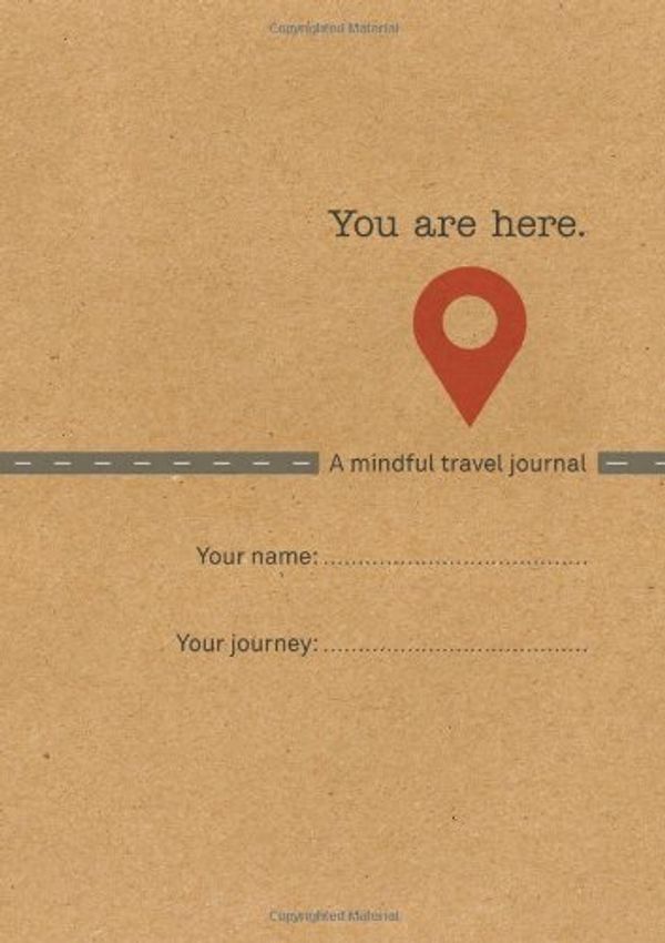 Cover Art for B0164K92YO, You Are Here: A Mindful Travel Journal by Emma Clarke(2014-03-12) by Emma Clarke