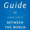 Cover Art for 9781545099308, Guide to Ta-Nehisi Coates's Between the World and Me by Eureka