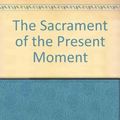 Cover Art for 9780060618094, The Sacrament of the Present Moment by Jean Caussade