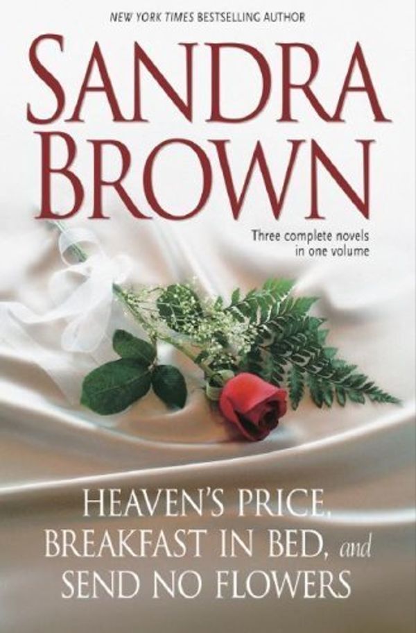 Cover Art for B014GG95FE, Sandra Brown: Three Complete Novels in One Volume: Heaven's Price, Breakfast in Bed, Send No Flowers by Brown, Sandra (April 3, 2007) Hardcover by Unknown