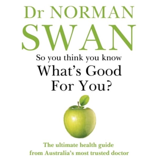 Cover Art for 9780733646782, So You Think You Know What's Good for You by Norman Swan, Norman Swan