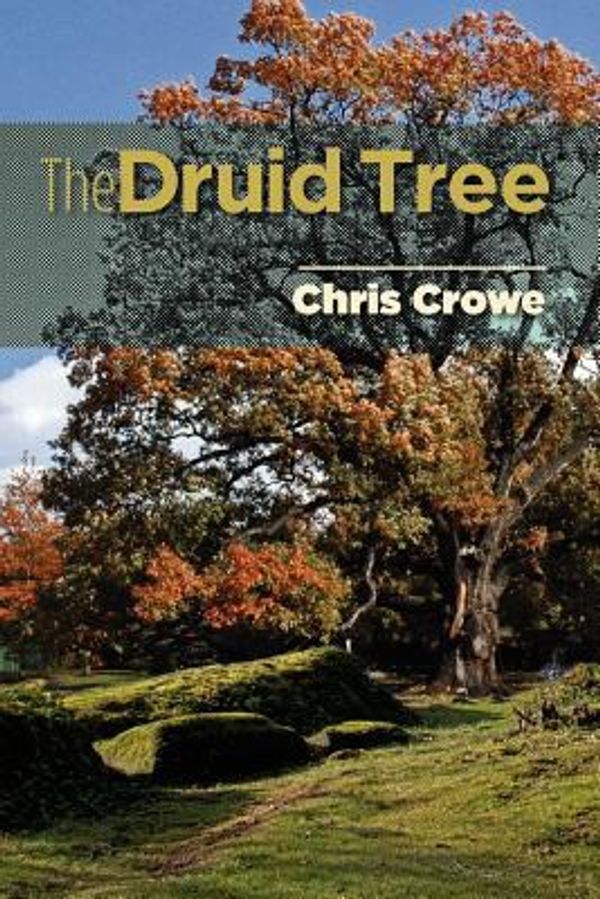 Cover Art for 9781460212462, The Druid Tree by Chris Crowe