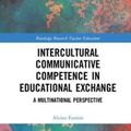 Cover Art for 9780815369677, Intercultural Communicative Competence in Educational ExchangeA Multinational Perspective by Alvino Fantini