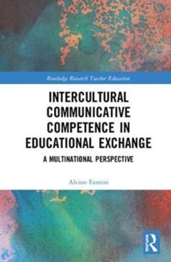 Cover Art for 9780815369677, Intercultural Communicative Competence in Educational ExchangeA Multinational Perspective by Alvino Fantini