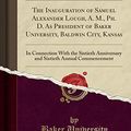 Cover Art for 9781334930140, The Inauguration of Samuel Alexander Lough, A. M., Ph. D. As President of Baker University, Baldwin City, Kansas: In Connection With the Sixtieth ... Annual Commencement (Classic Reprint) by Baker University