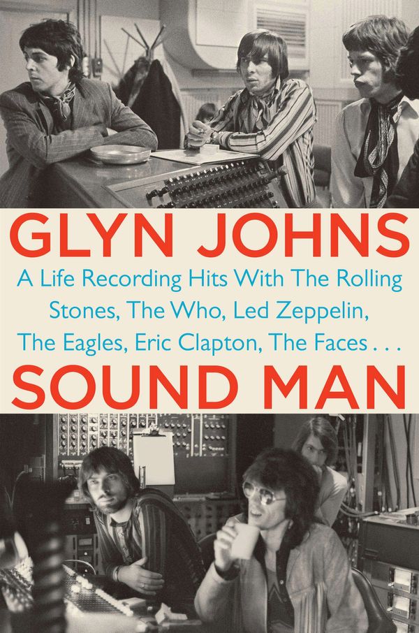 Cover Art for 9780399163876, Sound Man: A Life Recording Hits with The Rolling Stones, The Who, Led Zeppelin, The Eagles, Eric Clapton, The Faces... by Glyn Johns