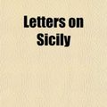 Cover Art for 9781154763607, Letters on Sicily by William Irvine
