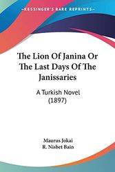 Cover Art for 9780548856444, The Lion of Janina or the Last Days of the Janissaries by Maurus Jokai