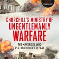 Cover Art for 9781444798982, The Ministry of Ungentlemanly Warfare: Churchill's Mavericks: Plotting Hitler's Defeat by Giles Milton