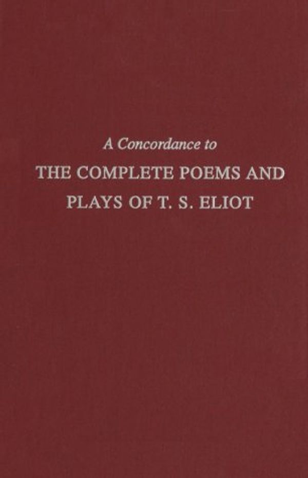 Cover Art for 9780801415616, A Concordance to the Complete Poems and Plays of T.S. Eliot by T. S. Eliot