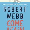 Cover Art for 9781786890153, Come Again by Robert Webb