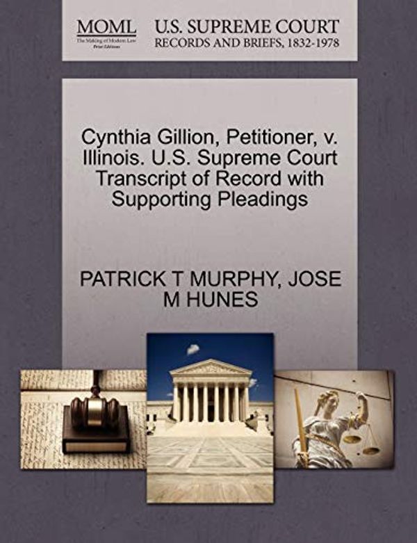 Cover Art for 9781270664611, Cynthia Gillion, Petitioner, V. Illinois. U.S. Supreme Court Transcript of Record with Supporting Pleadings by Patrick T Murphy