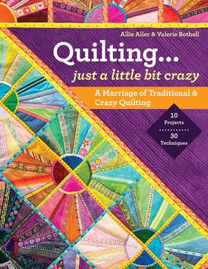 Cover Art for 9781607057727, Quilting - Just a Little Bit Crazy by Allie Aller, Valerie Bothell