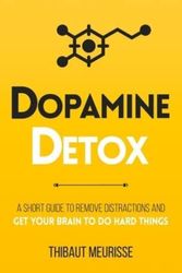 Cover Art for 9798525995178, Dopamine Detox: A Short Guide to Remove Distractions and Get Your Brain to Do Hard Things (Productivity Series) by Thibaut Meurisse