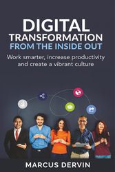 Cover Art for 9781925648584, Digital Transformation From the Inside OutWork Smarter, Increase Productivity and Create ... by Marcus Dervin