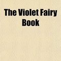 Cover Art for 9781150792014, Violet Fairy Book by Andrew Lang